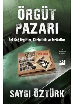 Örgüt Pazarı: Sağ - Sol Örgütler Kürtçülük ve Tarikatlar 