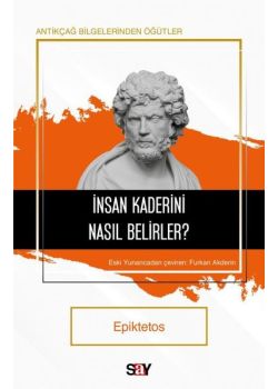 İnsan Kaderini Nasıl Belirler? Antikçağ Bilgelerinden Öğütler 