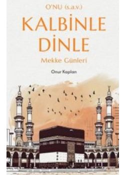 Kalbinle Dinle - Mekke Günleri