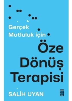 Öze Dönüş Terapisi - Gerçek Mutluluk İçin