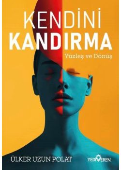 Kendini Kandırma - Yüzleş ve Dönüş