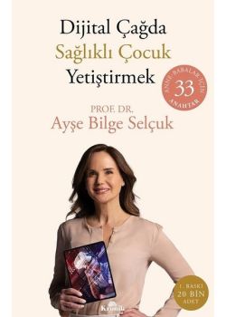 Dijital Çağda Sağlıklı Çocuk Yetiştirmek: Anne - Babalar İçin 33 Anahtar