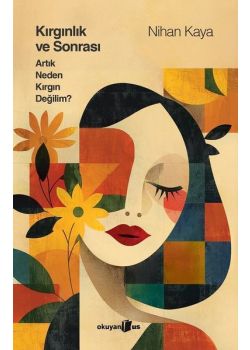 Kırgınlık ve Sonrası - Artık Neden Kırgın Değilim?