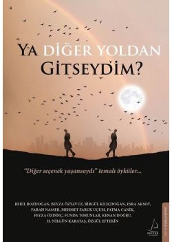 Ya Diğer Yoldan Gitseydim? Diğer Seçenek Yaşansaydı Temalı Öyküler