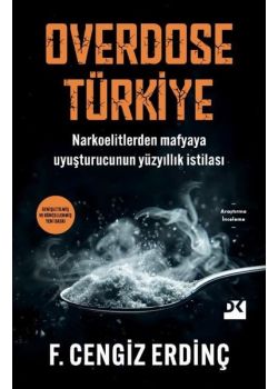 Overdose Türkiye - Narkoelitlerden Mafyaya Uyuşturucunun Yüzyıllık İstilası