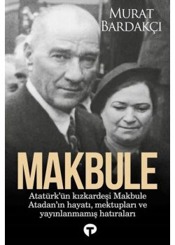 Makbule: Atatürk'ün Kız Kardeşi Makbule Atadan'ın Hayatı