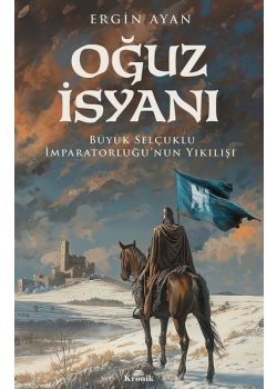 Oğuz İsyanı - Büyük Selçuklu İmparatorluğunun Yıkılışı 