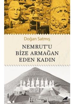 Nemrut'u Bize Armağan Eden Kadın