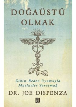 Doğaüstü Olmak - Zihin - Beden Uyumuyla Mucizeler Yaratmak
