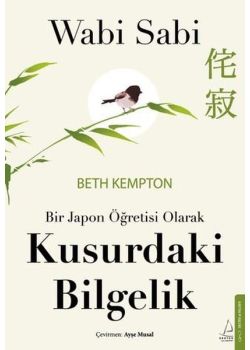 Wabi Sabi - Bir Japon Öğretisi Olarak Kusurdaki Bilgelik 