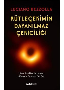 Kütleçekimin Dayanılmaz Çekiciliği - Kara Delikler Hakkında Bilmeniz Gereken Her Şey 