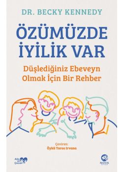 Özümüzde İyilik Var: Düşlediğiniz Ebeveyn Olmak İçin Bir Rehber