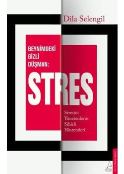 Beynimizdeki Gizli Düşman Stres - Stresini Yönetenlerin Sihirli Yöntemleri 