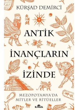 Antik İnançların İzinde - Mezopotamya'da Mitler ve Ritüeller