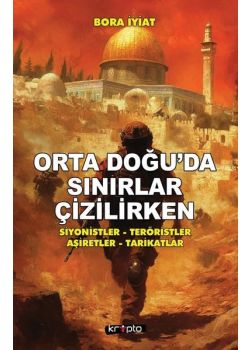 Orta Doğuda Sınırlar Çizilirken - Siyonistler - Teröristler - Aşiretler - Tarikatlar 