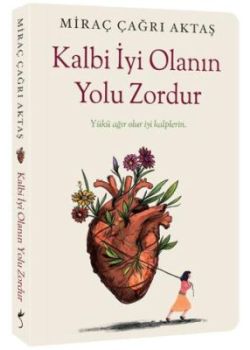 Kalbi İyi Olanın Yolu Zordur