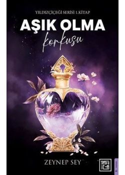 Aşık Olma Korkusu - Yıldız Çiçeği Serisi 1. Kitap