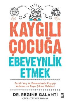 Kaygılı Çocuğa Ebeveynlik Etmek 