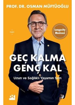 Geç Kalma Genç Kal - Uzun ve Sağlıklı Yaşamın Sırrı