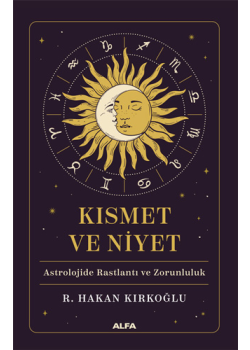 Kısmet ve Niyet Astrolojide Rastlantı ve Zorunluluk