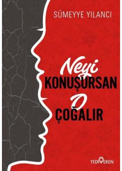 Neyi Konuşursan O Çoğalır
