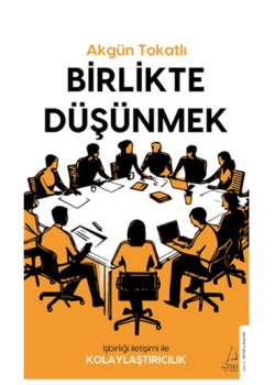 Birlikte Düşünmek - İş Birliği İletişimi ile Kolaylaştırıcılık