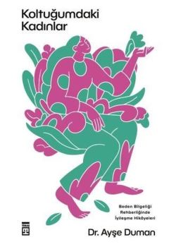 Koltuğumdaki Kadınlar - Beden Bilgeliği Rehberliğinde İyileşme Hikayeleri