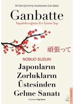 Ganbatte - Japonların Zorlukların Üstesinden Gelme Sanatı