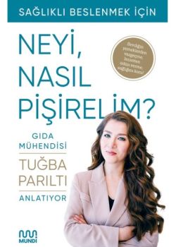 Gıda Mühendisi Anlatıyor - Sağlıklı Beslenmek İçin Neyi, Nasıl Pişirelim? 