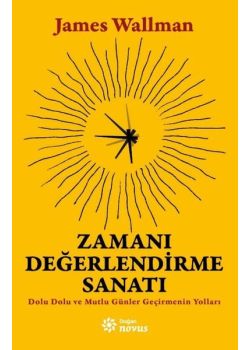 Zamanı Değerlendirme Sanatı - Dolu Dolu ve Mutlu Günler Geçirmenin Yolları 