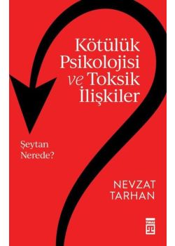Kötülük Psikolojisi ve Toksik İlişkiler 