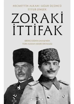 Zoraki İttifak - Birinci Dünya Savaşı'nda Türk Alman Askeri Ortaklığı