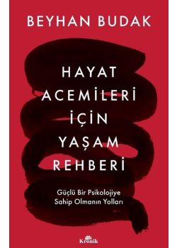 Hayat Acemileri İçin Yaşam Rehberi - Güçlü Bir Psikolojiye Sahip Olmanın Yolları