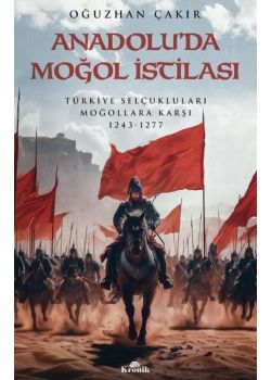 Anadolu'da Moğol İstilası - Türkiye Selçukluları Moğallara Karşı 1243 - 1277 