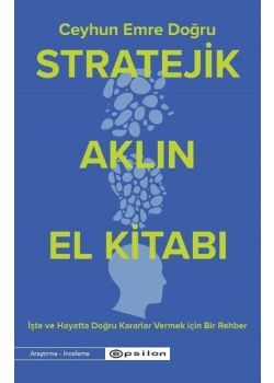 Stratejik Aklın El Kitabı - İşte ve Hayatta Doğru Kararlar Vermek İçin Bir Rehber