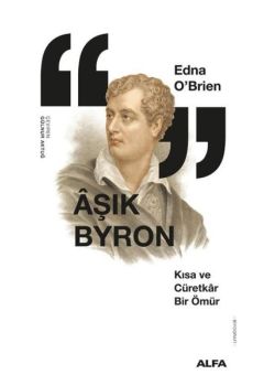 Aşık Byron - Kısa ve Cüretkar Bir Ömür