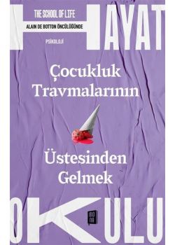 Çocukluk Travmalarının Üstesinden Gelmek - Hayat Okulu 