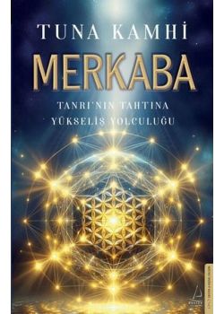 Merkaba - Tanrı'nın Tahtına Yükseliş Yolculuğu