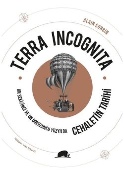 Terra Incognita - On Sekizinci ve On Dokuzuncu Yüzyılda Cehaletin Tarihi 
