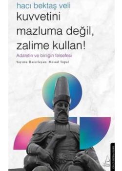 Hacı Bektaş Veli - Kuvvetini Mazluma Değil Zalime Kullan