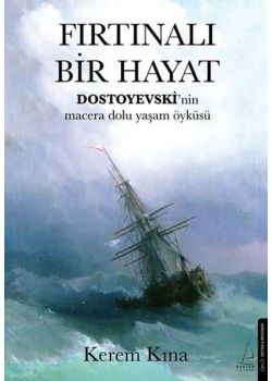 Fırtınalı Bir Hayat - Dostoyevski'nin Macera Dolu Yaşam Öyküsü