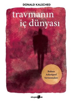 Travmanın İç Dünyası - Ruhun Arketipsel Savunmaları