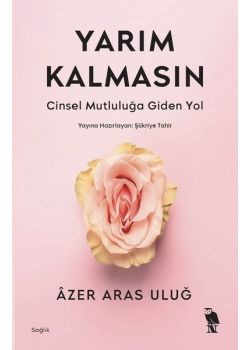 Yarım Kalmasın - Cinsel Mutluluğa Giden Yol