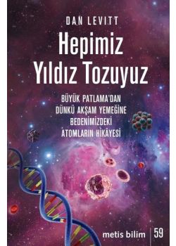Hepimiz Yıldız Tozuyuz - Bedenimizdeki Atomların Hikayesi 
