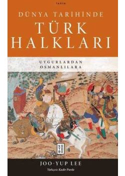 Dünya Tarihinde Türk Halkları - Uygurlardan Osmanlılara
