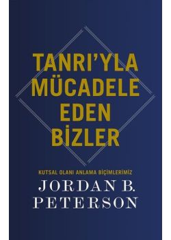 Tanrı'yla Mücadele Eden Bizler - Kutsal Olanı Anlama Biçimlerimiz