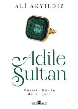 Adile Sultan - Müsrif, Mümin, Muin, Şair