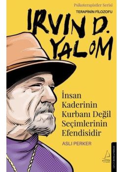 Irvin D. Yalom - İnsan Kaderinin Kurbanı Değil Seçimlerinin Efendisidir