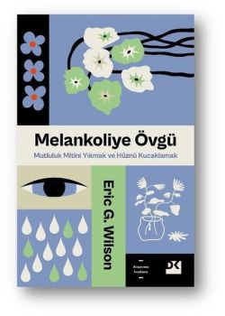 Melankoliye Övgü - Mutluluk Mitini Yıkmak ve Hüznü Kucaklamak