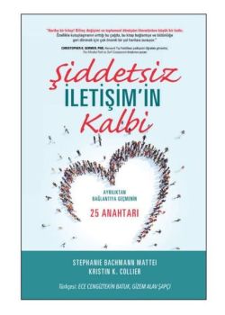 Şiddetsiz İletişimin Kalbi - Ayrılıktan Bağlantıya Geçmenin 25 Anahtarı